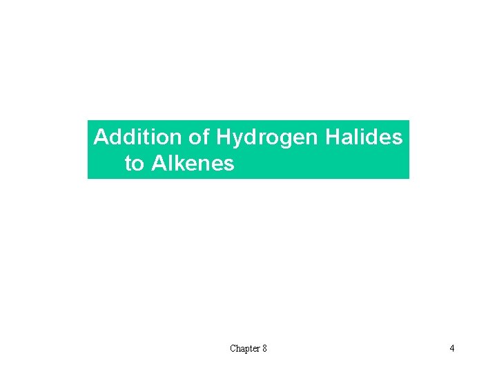 Addition of Hydrogen Halides to Alkenes Chapter 8 4 