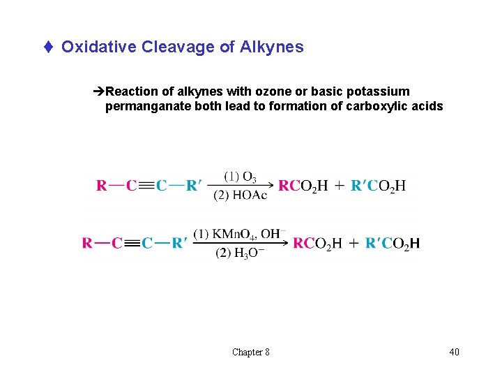 t Oxidative Cleavage of Alkynes èReaction of alkynes with ozone or basic potassium permanganate