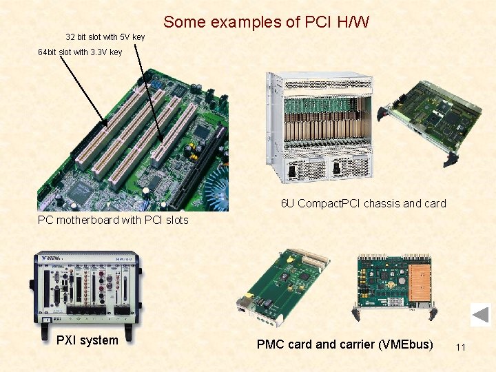 Some examples of PCI H/W 32 bit slot with 5 V key 64 bit Some examples of PCI H/W 32 bit slot with 5 V key 64 bit