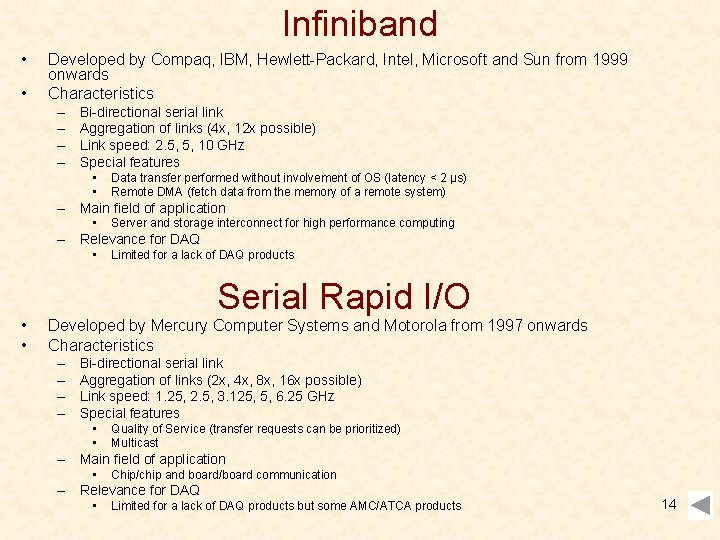 Infiniband • • Developed by Compaq, IBM, Hewlett-Packard, Intel, Microsoft and Sun from 1999 Infiniband • • Developed by Compaq, IBM, Hewlett-Packard, Intel, Microsoft and Sun from 1999