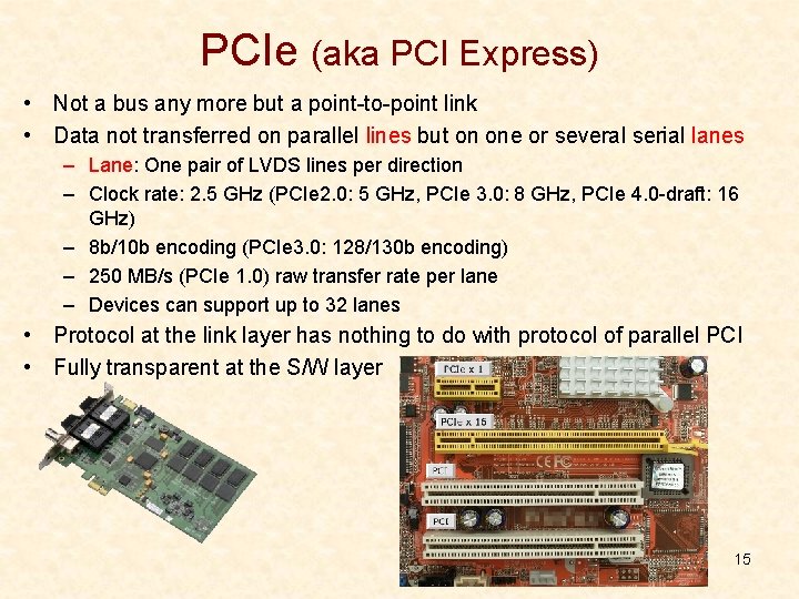 PCIe (aka PCI Express) • Not a bus any more but a point-to-point link PCIe (aka PCI Express) • Not a bus any more but a point-to-point link