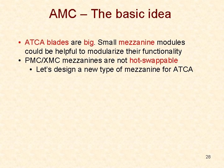 AMC – The basic idea • ATCA blades are big. Small mezzanine modules could AMC – The basic idea • ATCA blades are big. Small mezzanine modules could