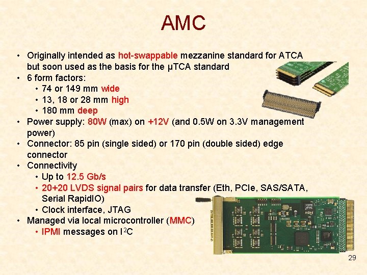 AMC • Originally intended as hot-swappable mezzanine standard for ATCA but soon used as AMC • Originally intended as hot-swappable mezzanine standard for ATCA but soon used as