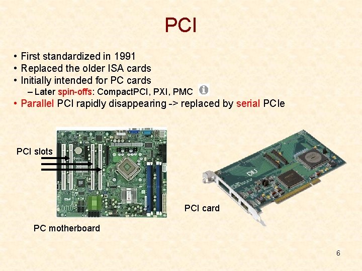 PCI • First standardized in 1991 • Replaced the older ISA cards • Initially PCI • First standardized in 1991 • Replaced the older ISA cards • Initially