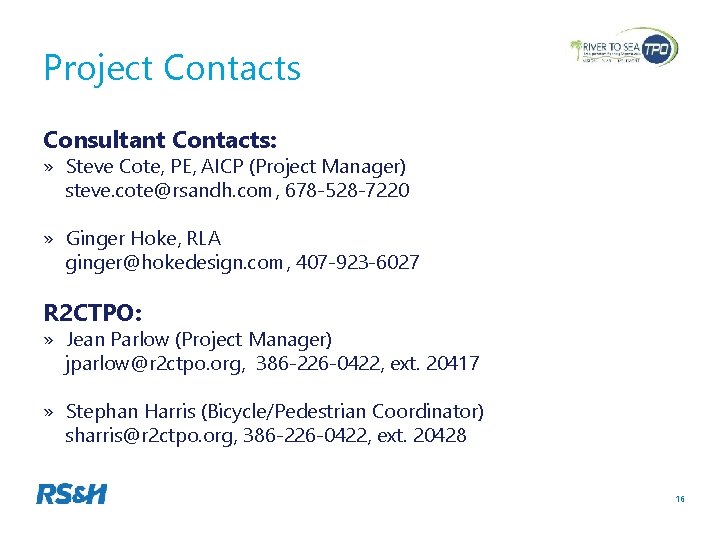 Project Contacts Consultant Contacts: » Steve Cote, PE, AICP (Project Manager) steve. cote@rsandh. com,