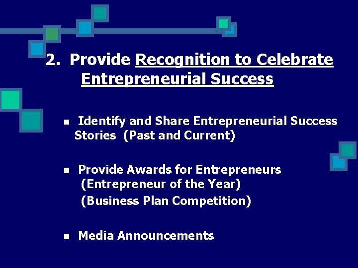 2. Provide Recognition to Celebrate Entrepreneurial Success n Identify and Share Entrepreneurial Success Stories