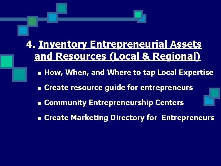 4. Inventory Entrepreneurial Assets and Resources (Local & Regional) n How, When, and Where