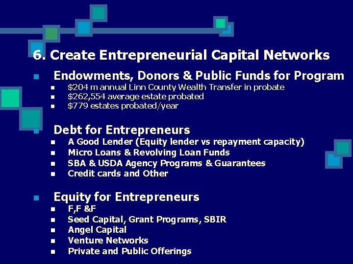 6. Create Entrepreneurial Capital Networks n Endowments, Donors & Public Funds for Program n
