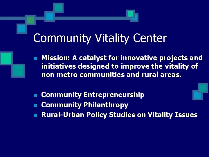 Community Vitality Center n Mission: A catalyst for innovative projects and initiatives designed to