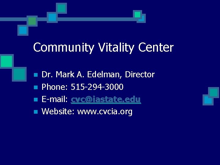 Community Vitality Center n n Dr. Mark A. Edelman, Director Phone: 515 -294 -3000