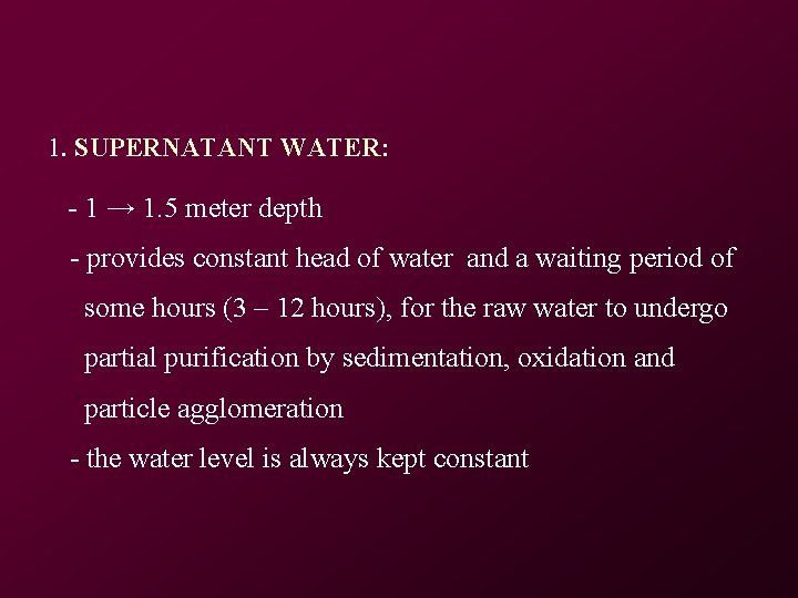 1. SUPERNATANT WATER: - 1 → 1. 5 meter depth - provides constant head 1. SUPERNATANT WATER: - 1 → 1. 5 meter depth - provides constant head