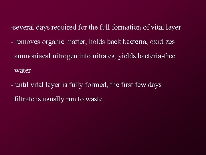 -several days required for the full formation of vital layer - removes organic matter, -several days required for the full formation of vital layer - removes organic matter,
