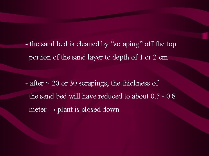 - the sand bed is cleaned by “scraping” off the top portion of the - the sand bed is cleaned by “scraping” off the top portion of the