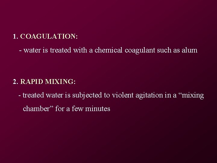 1. COAGULATION: - water is treated with a chemical coagulant such as alum 2. 1. COAGULATION: - water is treated with a chemical coagulant such as alum 2.