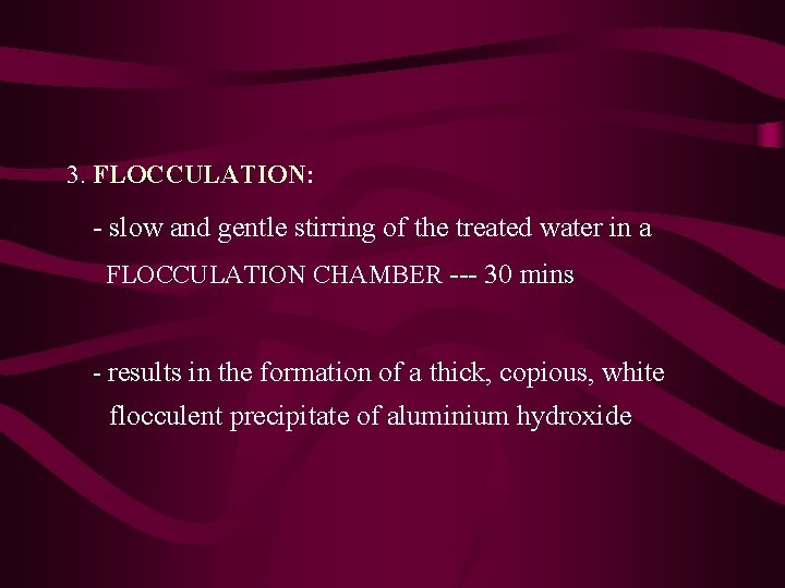 3. FLOCCULATION: - slow and gentle stirring of the treated water in a FLOCCULATION 3. FLOCCULATION: - slow and gentle stirring of the treated water in a FLOCCULATION