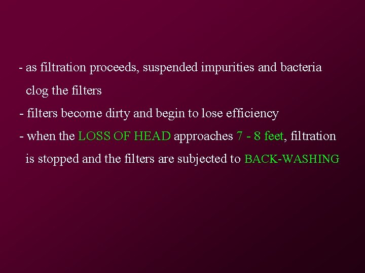 - as filtration proceeds, suspended impurities and bacteria clog the filters - filters become - as filtration proceeds, suspended impurities and bacteria clog the filters - filters become