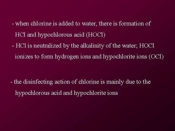 - when chlorine is added to water, there is formation of HCl and hypochlorous - when chlorine is added to water, there is formation of HCl and hypochlorous