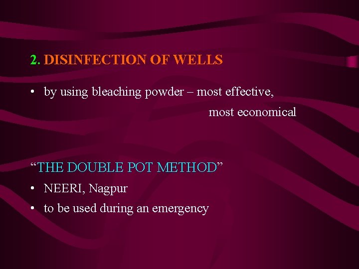 2. DISINFECTION OF WELLS • by using bleaching powder – most effective, most economical 2. DISINFECTION OF WELLS • by using bleaching powder – most effective, most economical