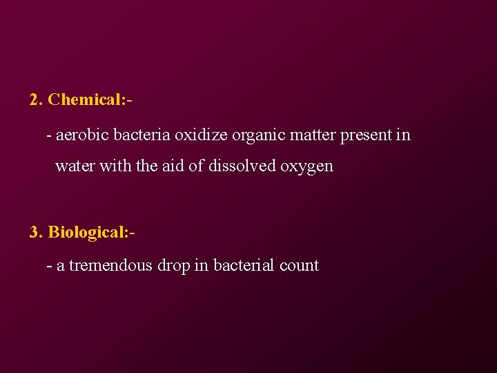 2. Chemical: - aerobic bacteria oxidize organic matter present in water with the aid 2. Chemical: - aerobic bacteria oxidize organic matter present in water with the aid