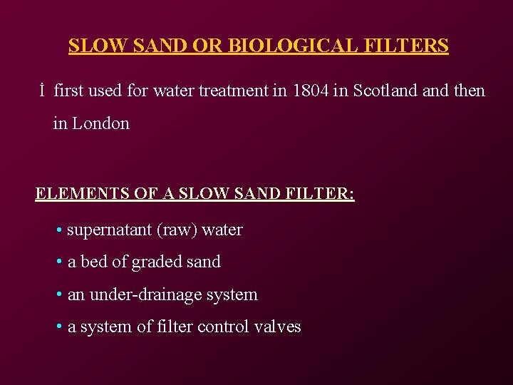 SLOW SAND OR BIOLOGICAL FILTERS İ first used for water treatment in 1804 in SLOW SAND OR BIOLOGICAL FILTERS İ first used for water treatment in 1804 in