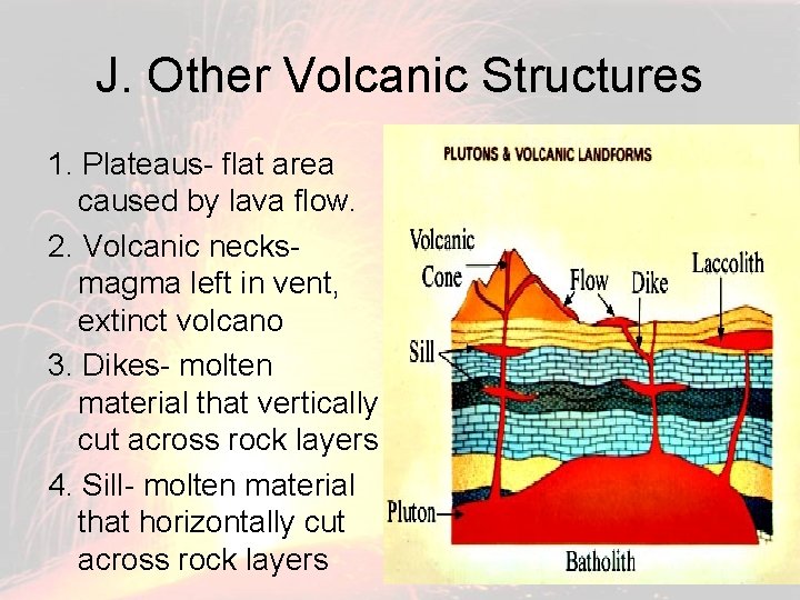 J. Other Volcanic Structures 1. Plateaus- flat area caused by lava flow. 2. Volcanic