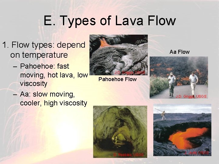 E. Types of Lava Flow 1. Flow types: depend on temperature – Pahoehoe: fast