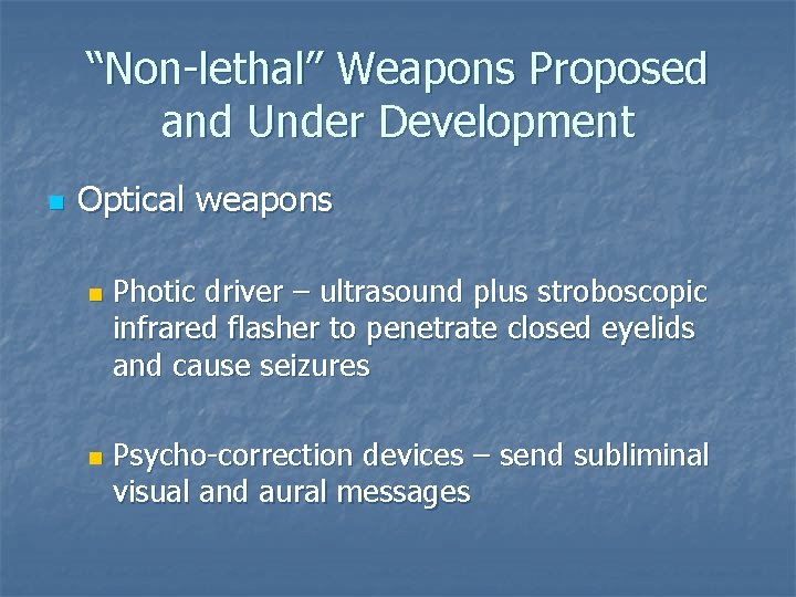 “Non-lethal” Weapons Proposed and Under Development n Optical weapons n n Photic driver –