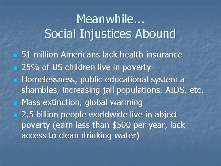 Meanwhile. . . Social Injustices Abound n n n 51 million Americans lack health