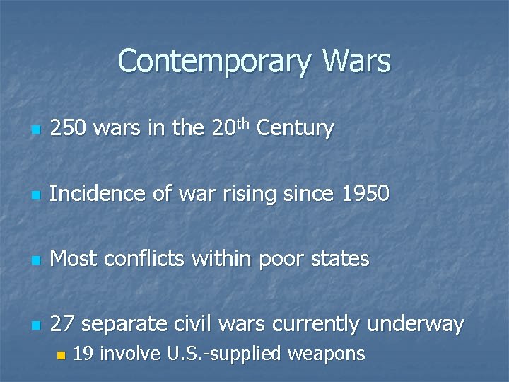 Contemporary Wars n 250 wars in the 20 th Century n Incidence of war