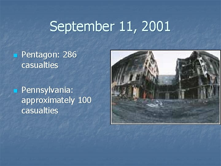 September 11, 2001 n n Pentagon: 286 casualties Pennsylvania: approximately 100 casualties 