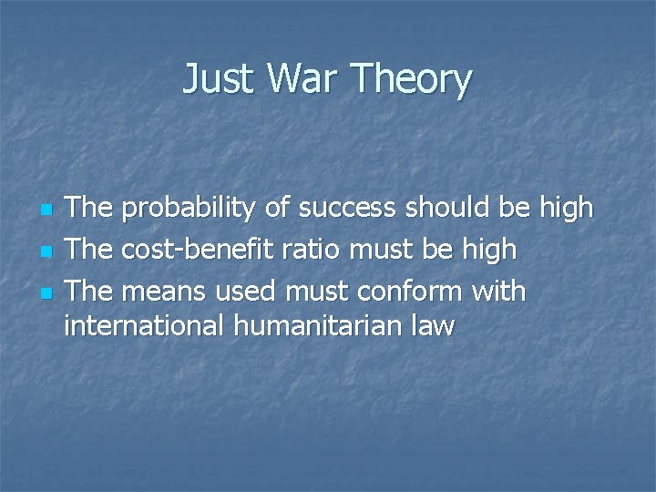 Just War Theory n n n The probability of success should be high The