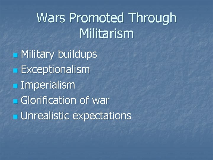 Wars Promoted Through Militarism Military buildups n Exceptionalism n Imperialism n Glorification of war