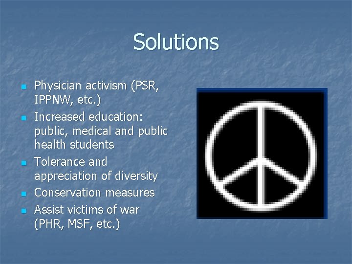 Solutions n n n Physician activism (PSR, IPPNW, etc. ) Increased education: public, medical