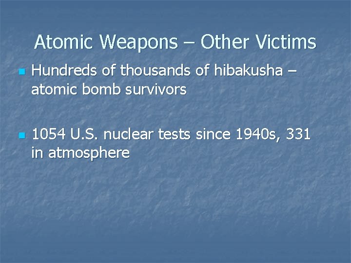 Atomic Weapons – Other Victims n n Hundreds of thousands of hibakusha – atomic