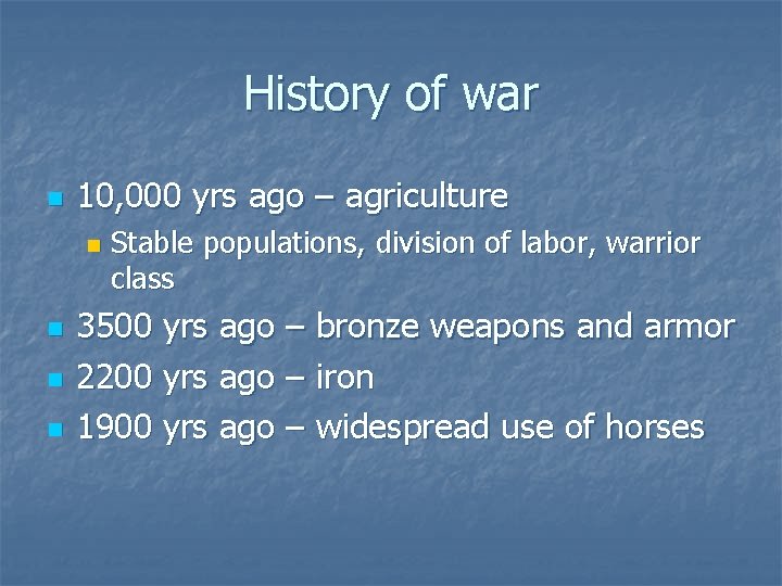 History of war n 10, 000 yrs ago – agriculture n n Stable populations,