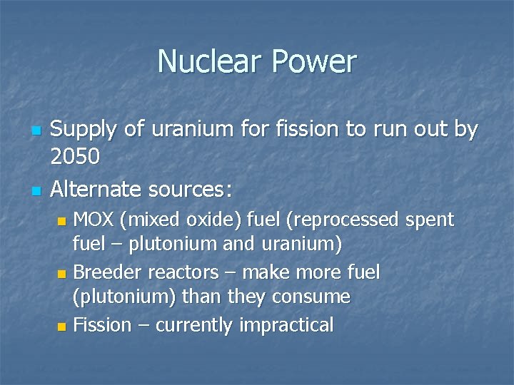 Nuclear Power n n Supply of uranium for fission to run out by 2050