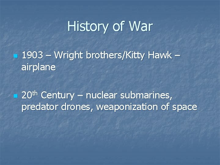 History of War n n 1903 – Wright brothers/Kitty Hawk – airplane 20 th