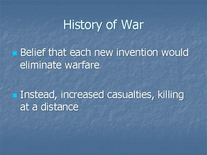 History of War n n Belief that each new invention would eliminate warfare Instead,