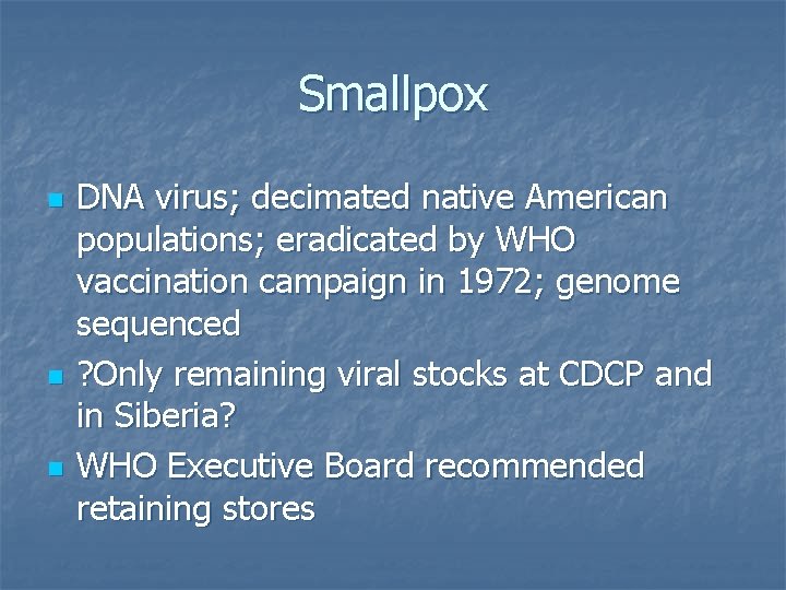 Smallpox n n n DNA virus; decimated native American populations; eradicated by WHO vaccination