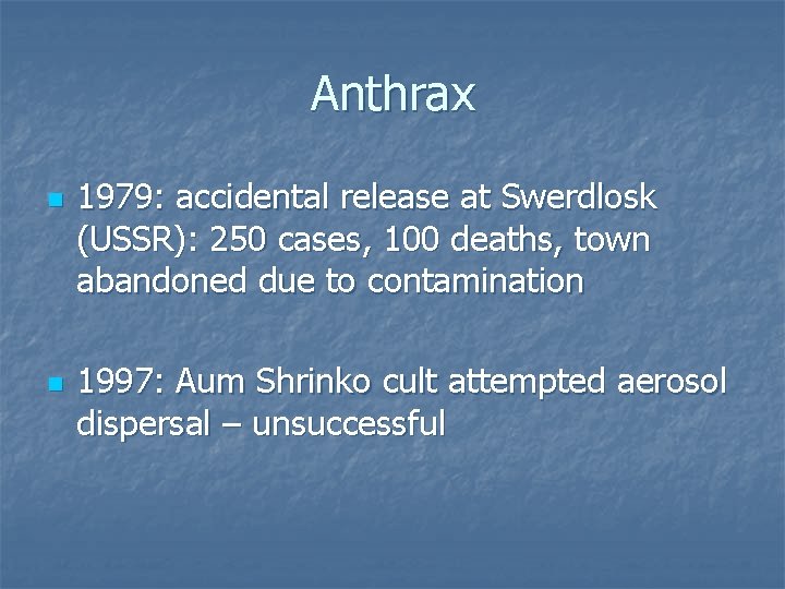 Anthrax n n 1979: accidental release at Swerdlosk (USSR): 250 cases, 100 deaths, town