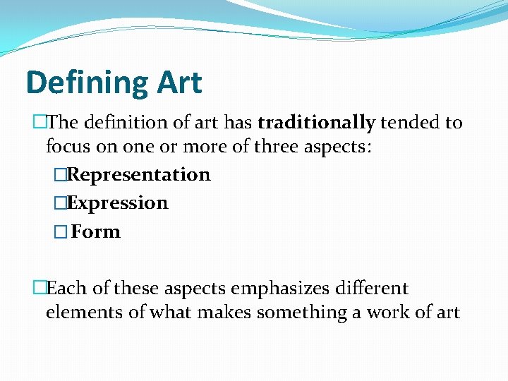 Defining Art �The definition of art has traditionally tended to focus on one or