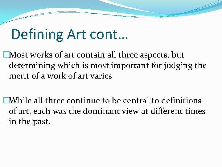 Defining Art cont… �Most works of art contain all three aspects, but determining which