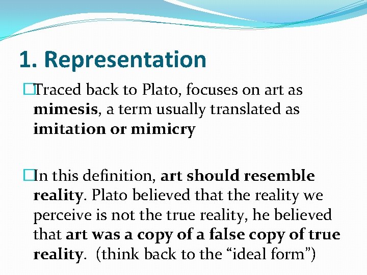 1. Representation �Traced back to Plato, focuses on art as mimesis, a term usually