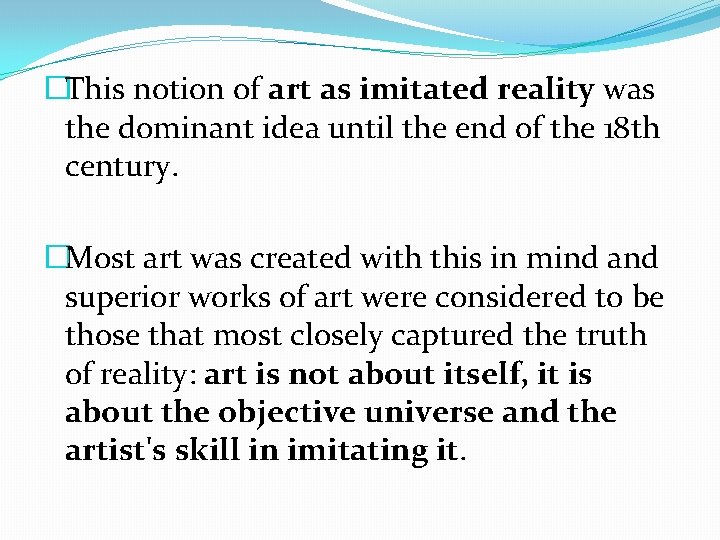 �This notion of art as imitated reality was the dominant idea until the end