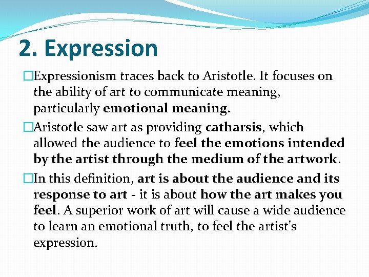 2. Expression �Expressionism traces back to Aristotle. It focuses on the ability of art