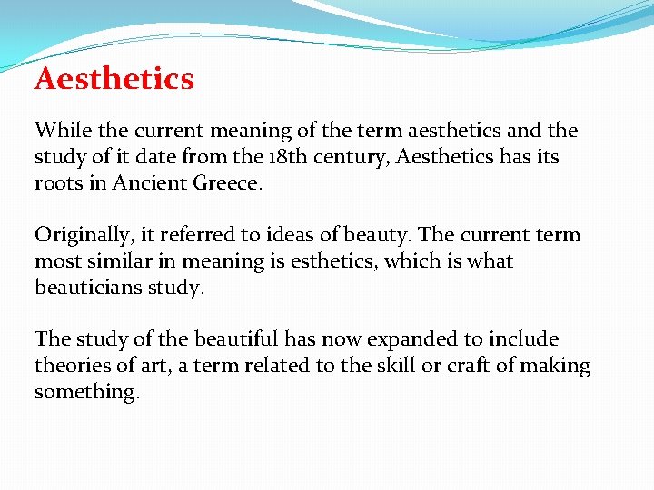 Aesthetics While the current meaning of the term aesthetics and the study of it