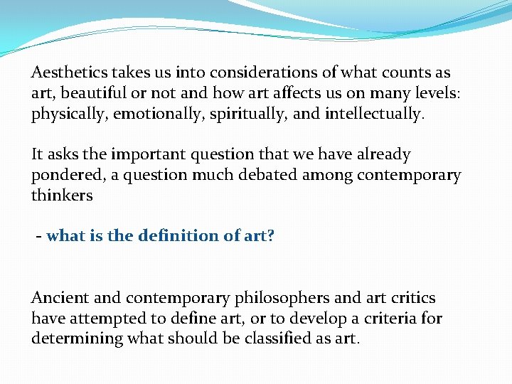 Aesthetics takes us into considerations of what counts as art, beautiful or not and