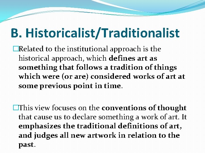 B. Historicalist/Traditionalist �Related to the institutional approach is the historical approach, which defines art