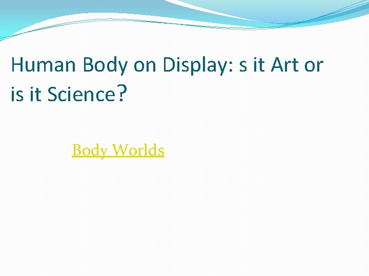 Human Body on Display: s it Art or is it Science? Body Worlds 