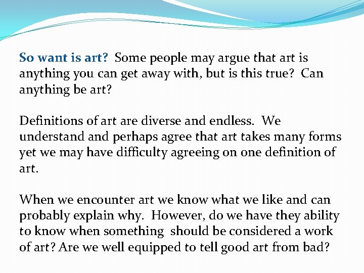 So want is art? Some people may argue that art is anything you can